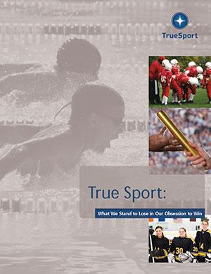TrueSport: What we stand to lose in our obsession to win, report cover image.